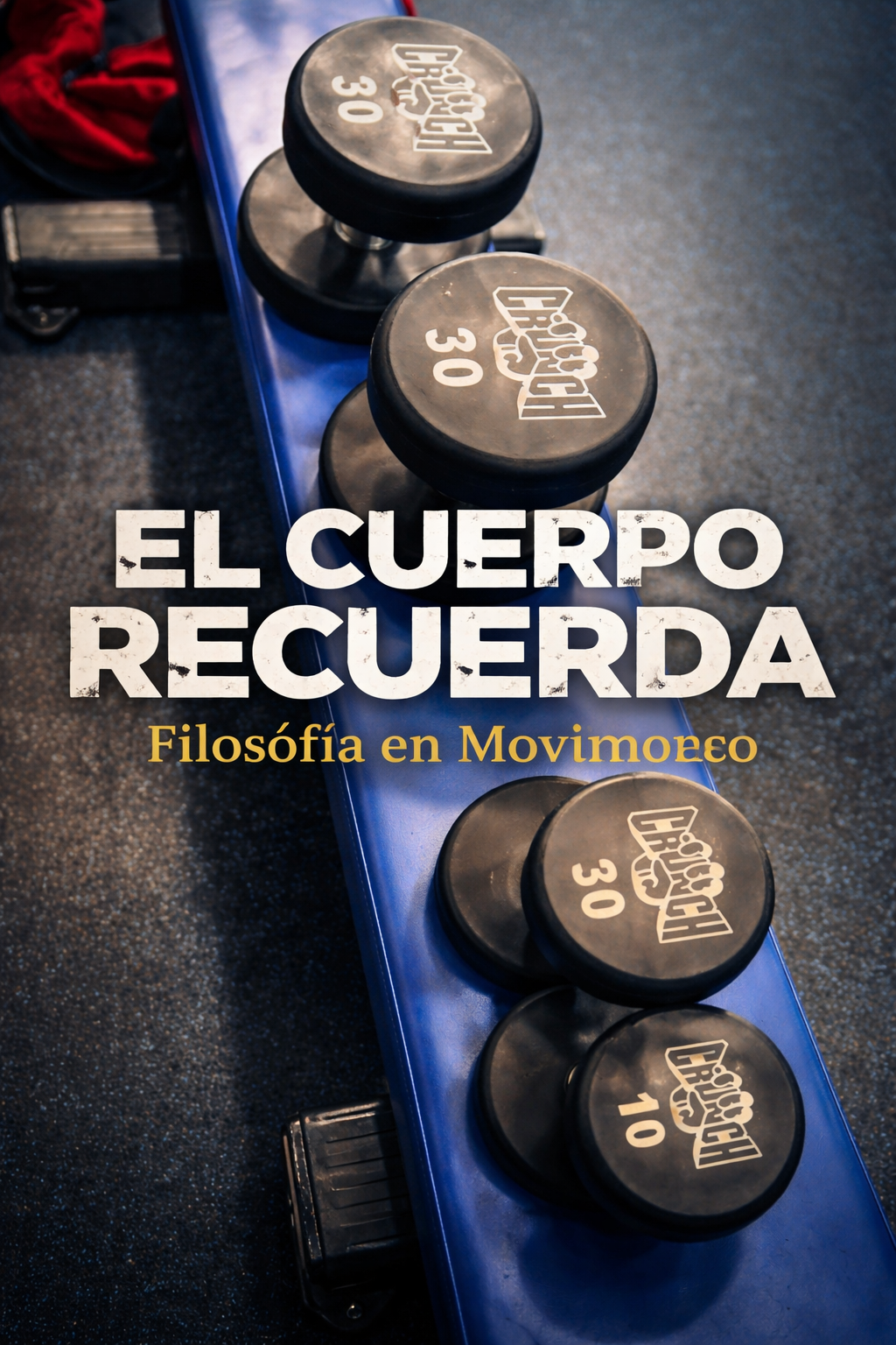 Mancuernas de 30 y 10 libras en gimnasio simbolizando recuperación, memoria del cuerpo y Filosofía en Movimiento